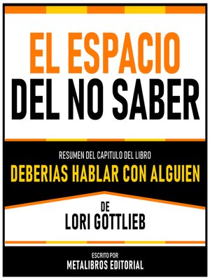 cover image of El Espacio Del No Saber--Resumen Del Capitulo Del Libro Deberias Hablar Con Alguien De Chris Voss Y Tahl Raz